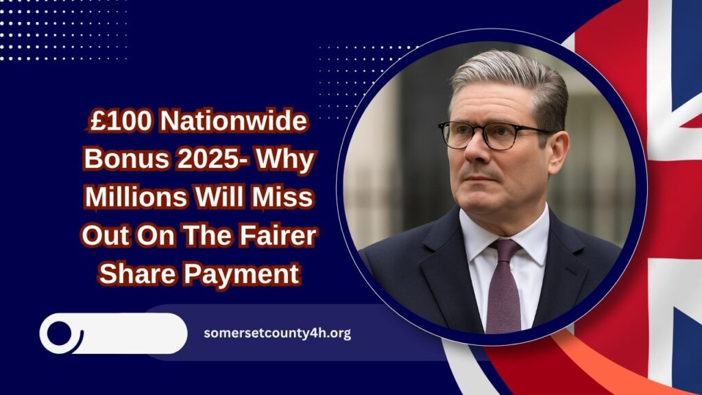 £100 Nationwide Bonus 2025- Why Millions Will Miss Out On The Fairer Share Payment