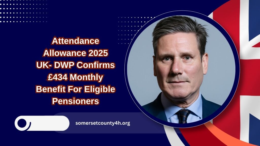 Attendance Allowance 2025 UK- DWP Confirms £434 Monthly Benefit For Eligible Pensioners Starting July