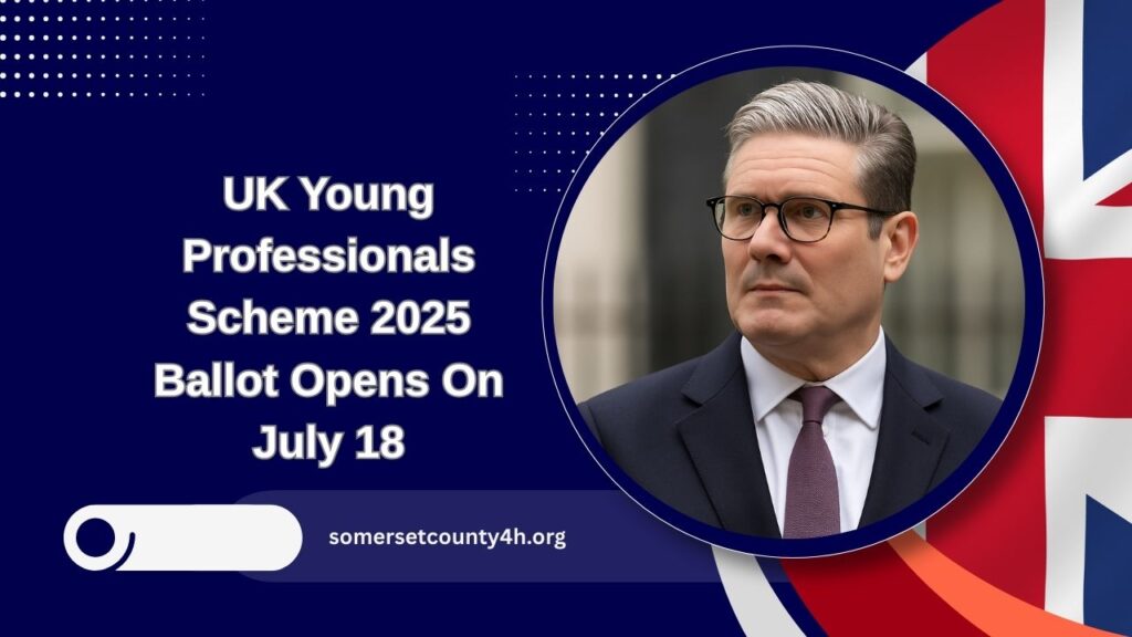 UK Young Professionals Scheme 2025 Ballot Opens On July 18 – Check Eligibility, Visa Costs, And How To Apply