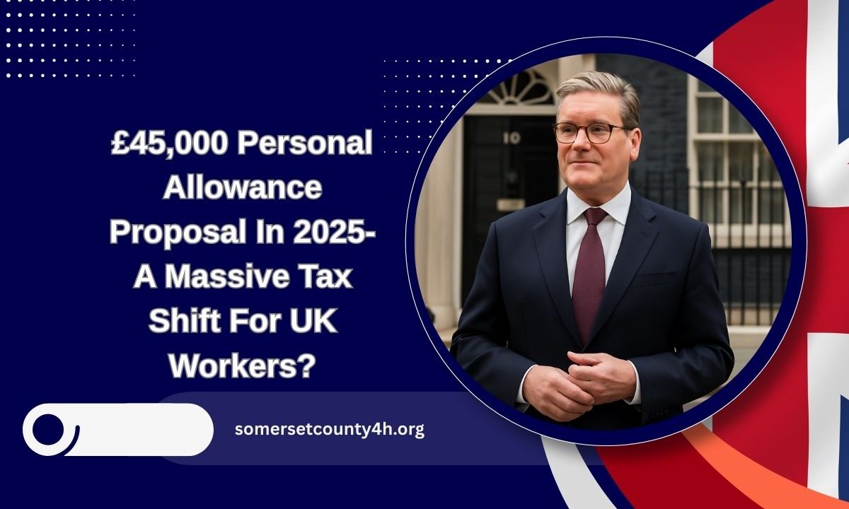 £45,000 Personal Allowance Proposal In 2025- A Massive Tax Shift For UK Workers?