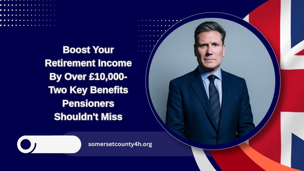 Boost Your Retirement Income By Over £10,000- Two Key Benefits Pensioners Shouldn't Miss