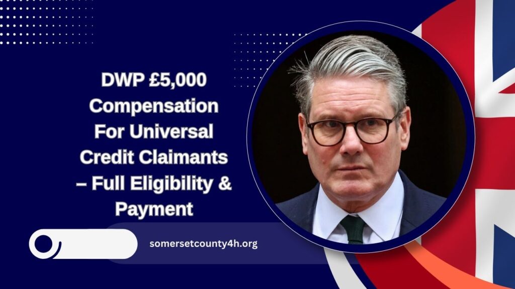 DWP £5,000 Compensation For Universal Credit Claimants – Full Eligibility & Payment Guide