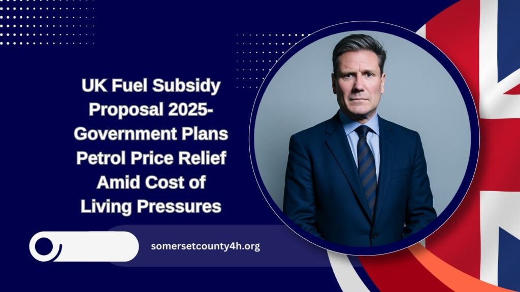 UK Fuel Subsidy Proposal 2025- Government Plans Petrol Price Relief Amid Cost of Living Pressures